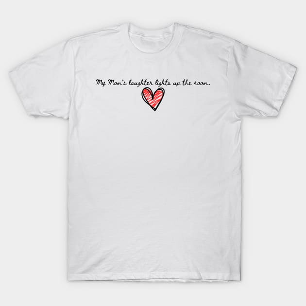 My Mom's laughter T-Shirt by softprintables